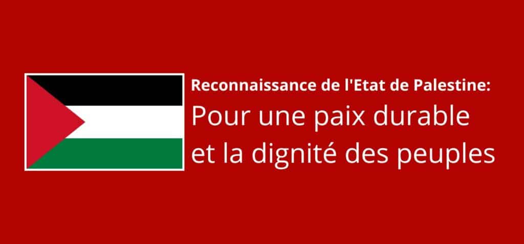Reconnaissance de l'Etat de Palestine: pour une paix durable et la dignité des peuples